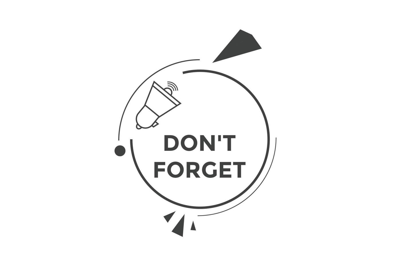 Slogan Dont forget text button. Dont forget Colorful label sign template. speech bubble vector