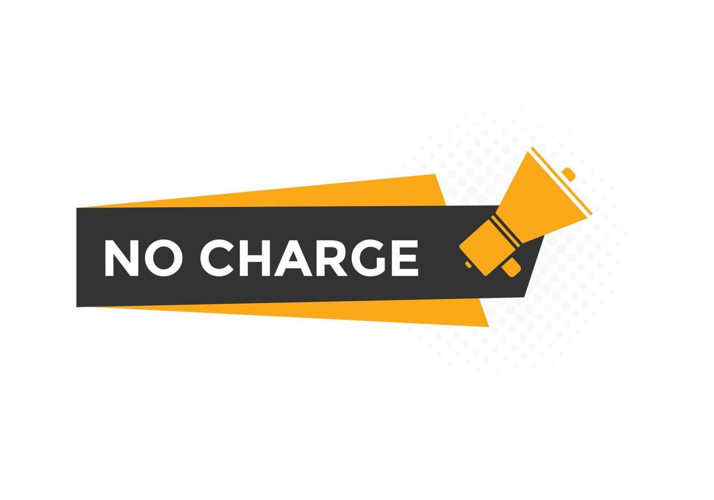 No charge button. No charge speech bubble. No charge text web template. Vector Illustration.