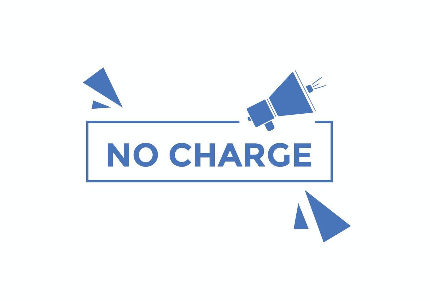 No charge button. No charge speech bubble. No charge text web template. Vector Illustration.