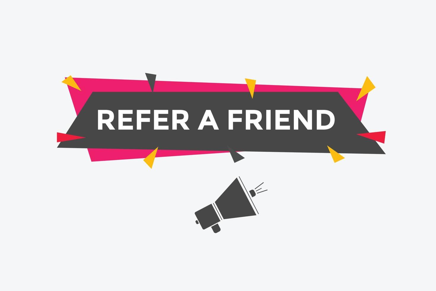 Refer a friend button. Refer a friend speech bubble. Refer a friend text web banner template. Vector Illustration.
