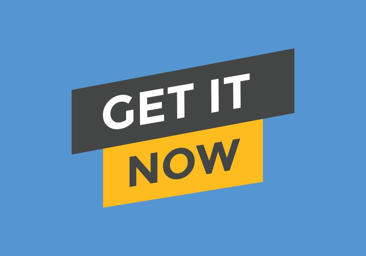 Get it now button. speech bubble. Get it now label sign template