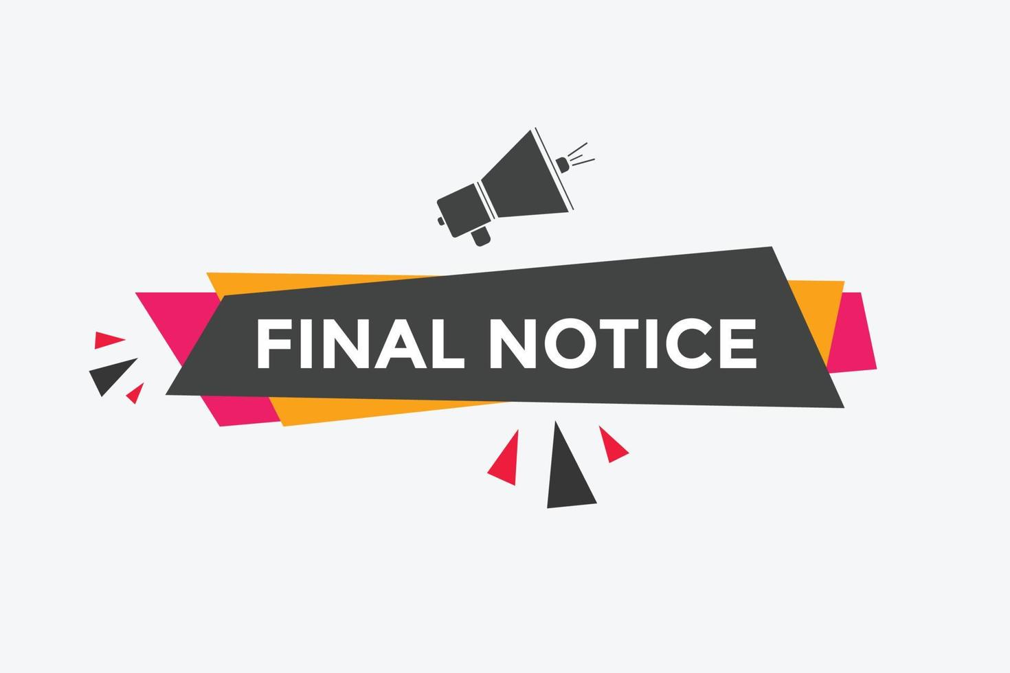 Final notice text button. speech bubble. Final notice text web template Vector Illustration.