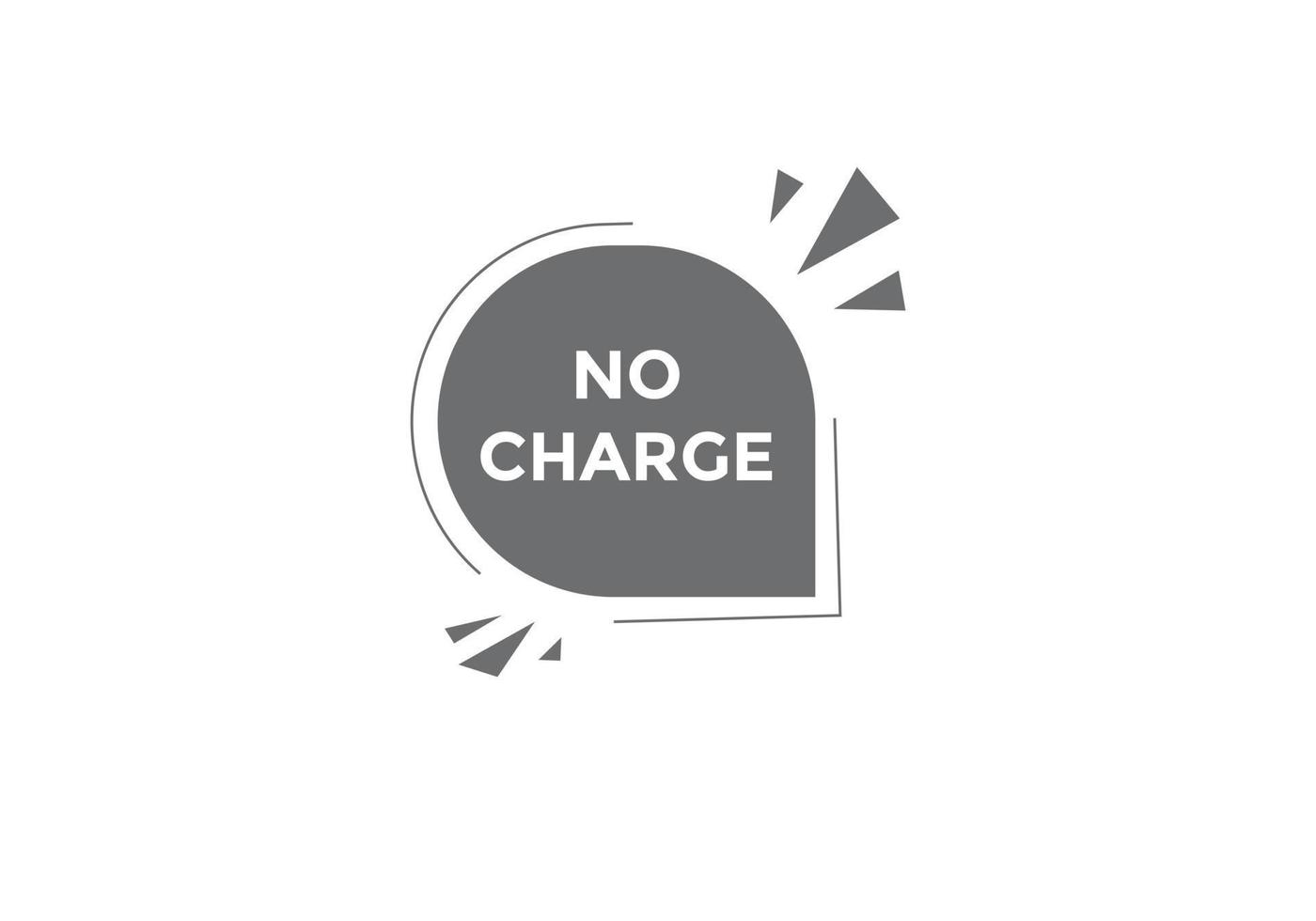 No charge button. No charge speech bubble. No charge text web template. Vector Illustration.