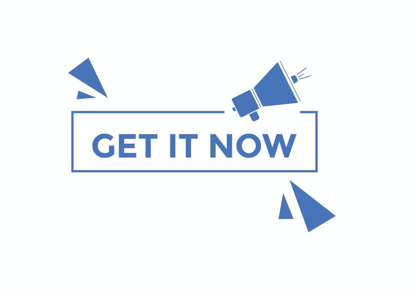 Get it now button. speech bubble. Get it now label sign template vector