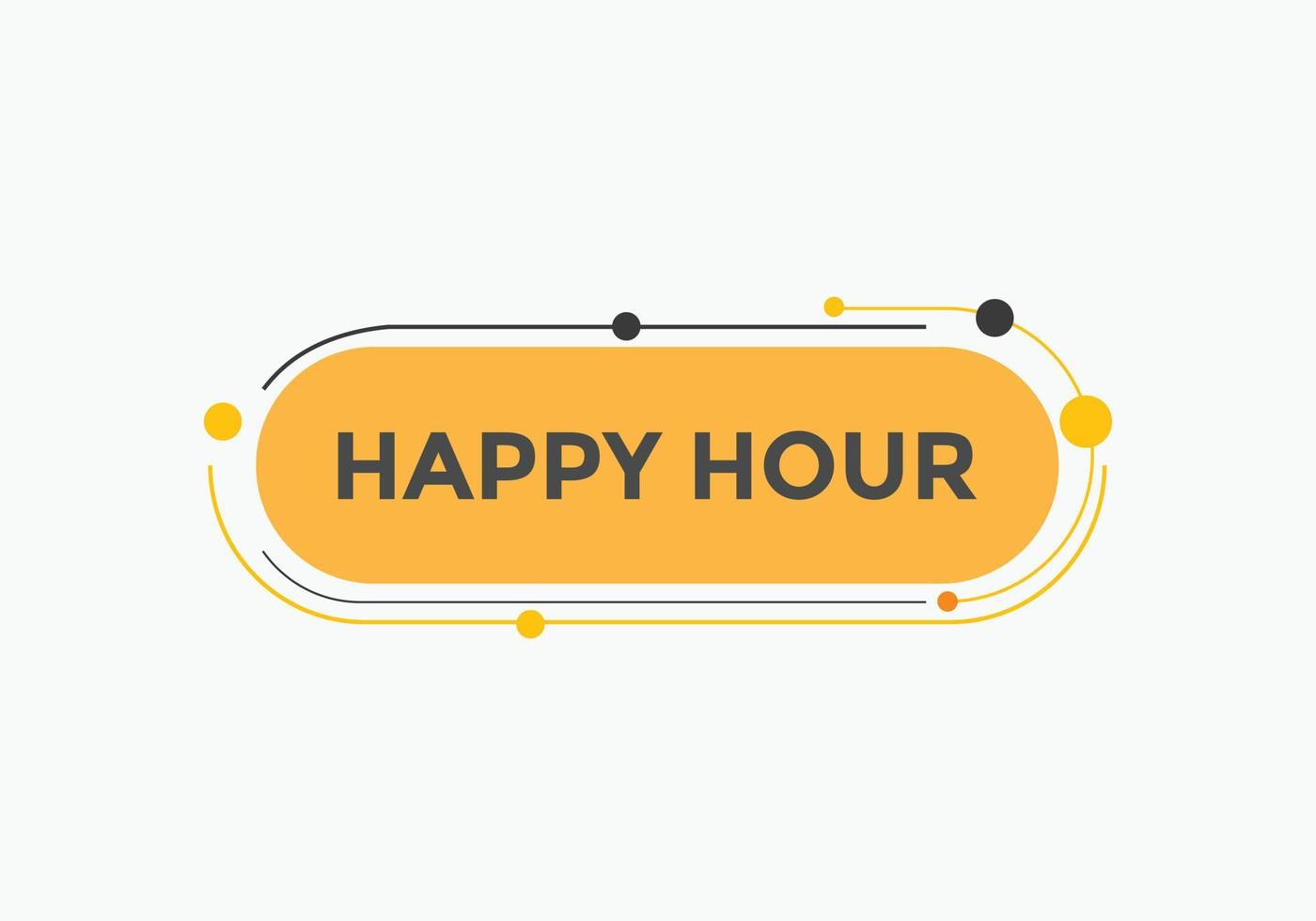 Happy hour button. Happy hour text web template. speech bubble vector