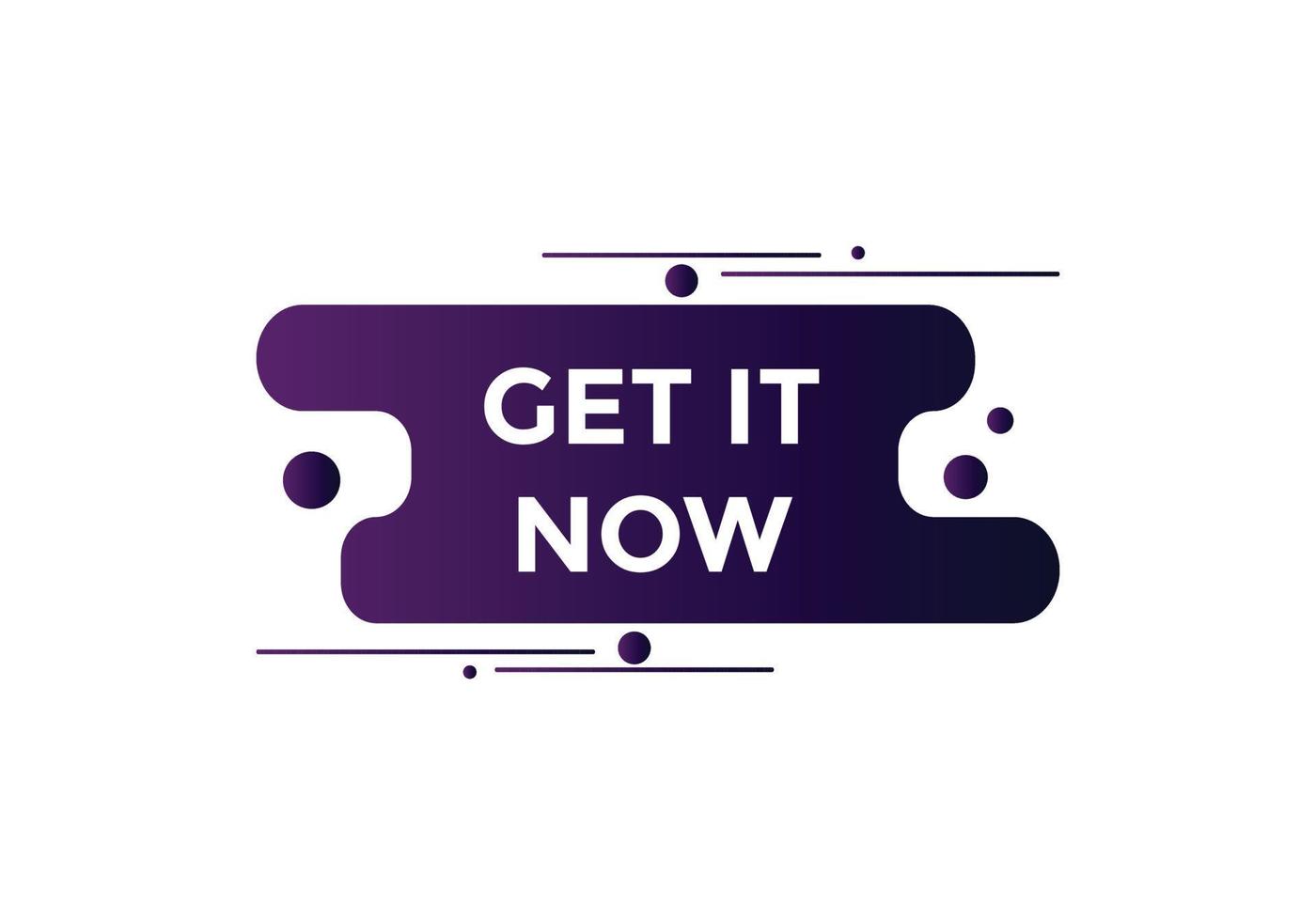 Get it now button. speech bubble. Get it now label sign template vector