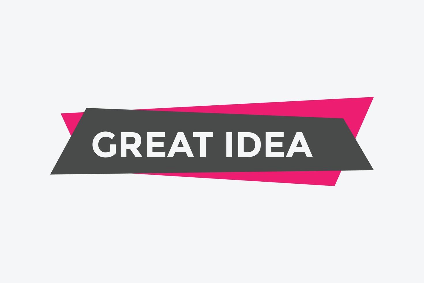 Great idea text button. Great idea speech bubble. Great idea text web template Vector Illustration.