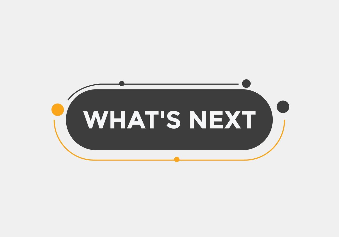 whats next text button. Best service speech bubble. whats next Colorful web banner. vector illustration