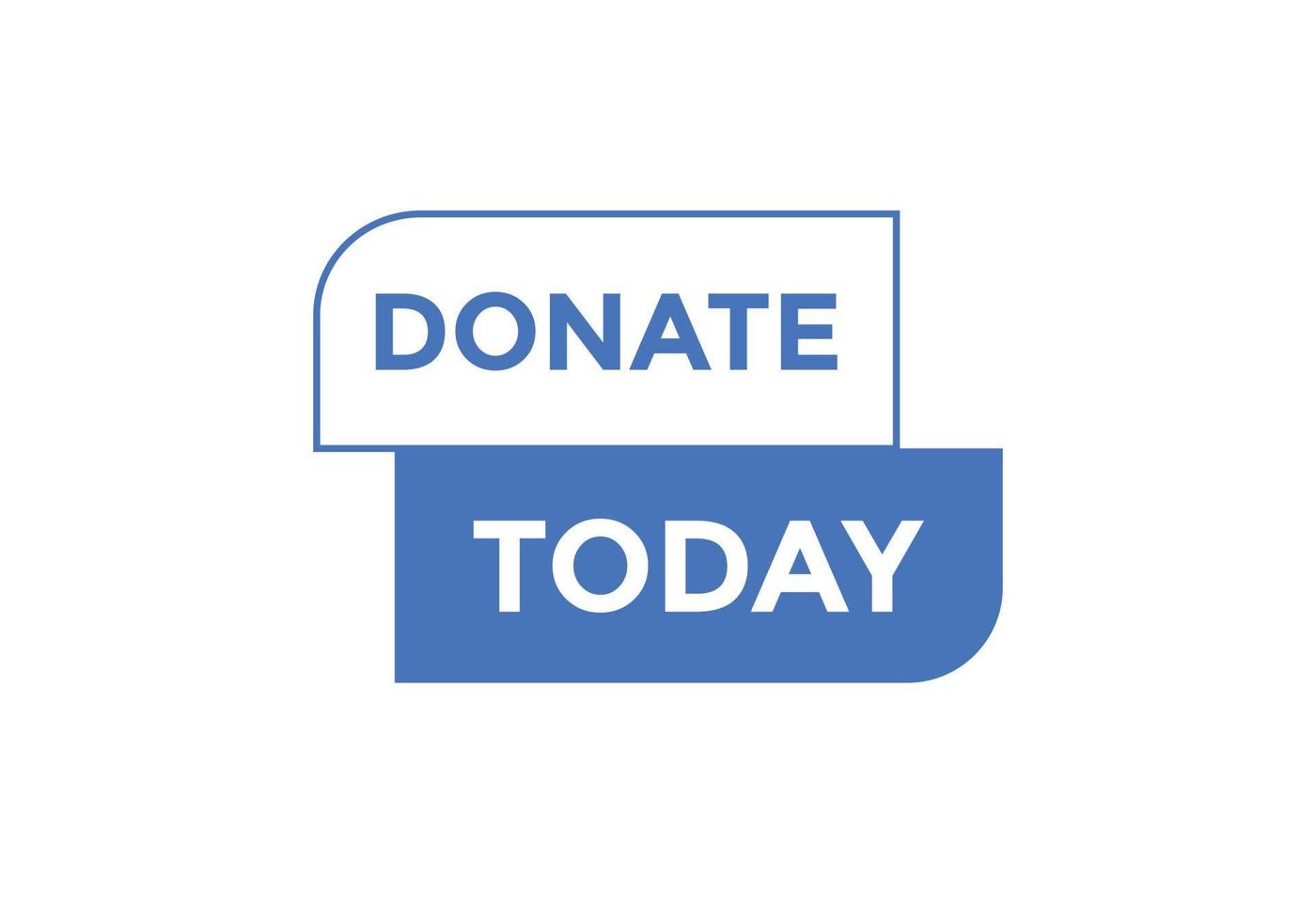 Donate today button. Donate today Colorful label sign template. speech bubble vector