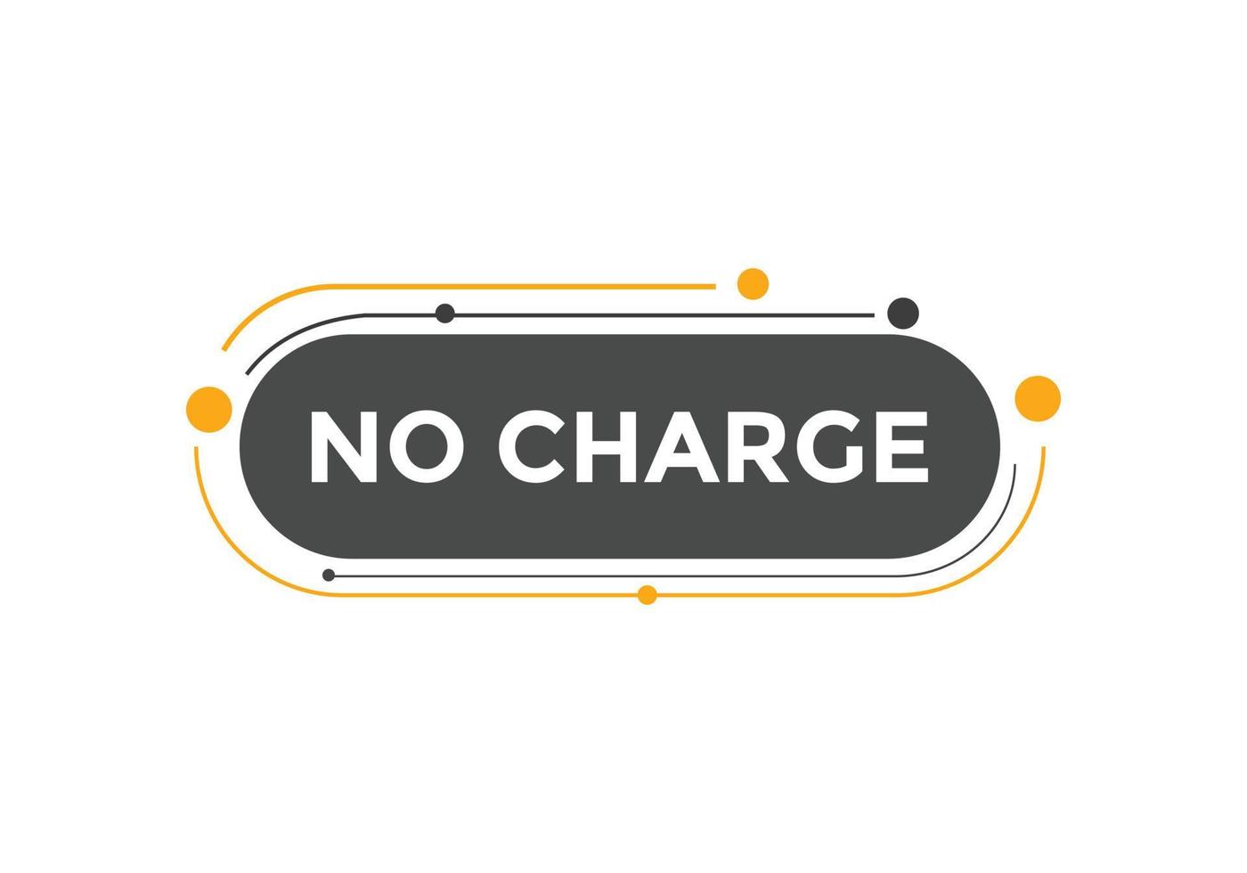 No charge button. No charge speech bubble. No charge text web template. Vector Illustration.