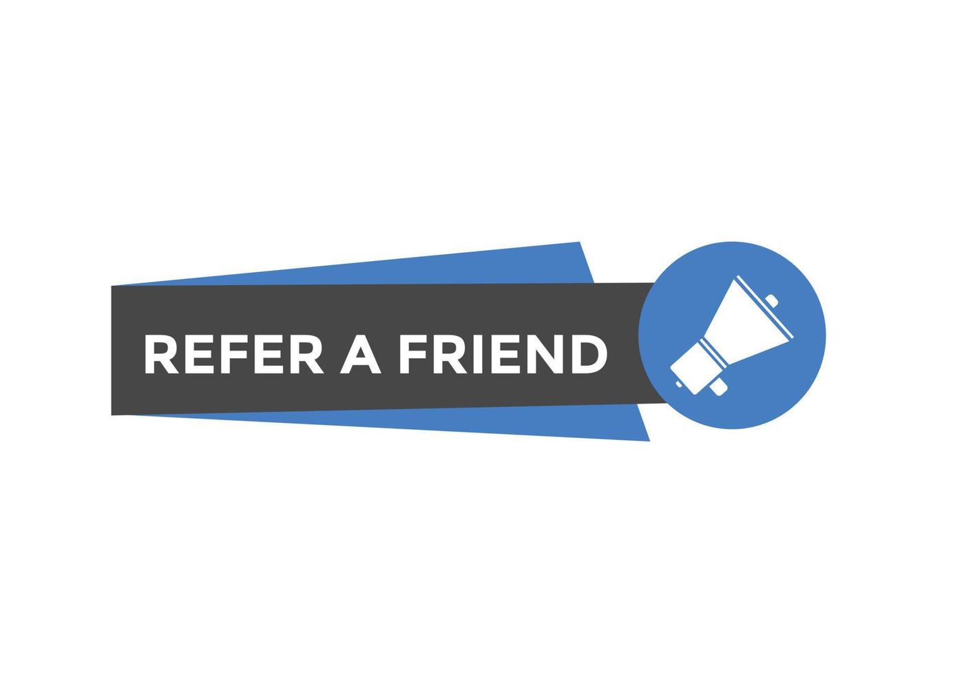 Refer a friend button. Refer a friend speech bubble. Refer a friend text web banner template. Vector Illustration.