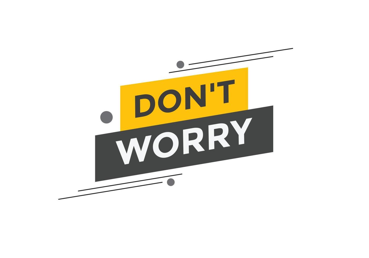 Slogan Dont worry text button. Dont worry Colorful label sign template. speech bubble vector