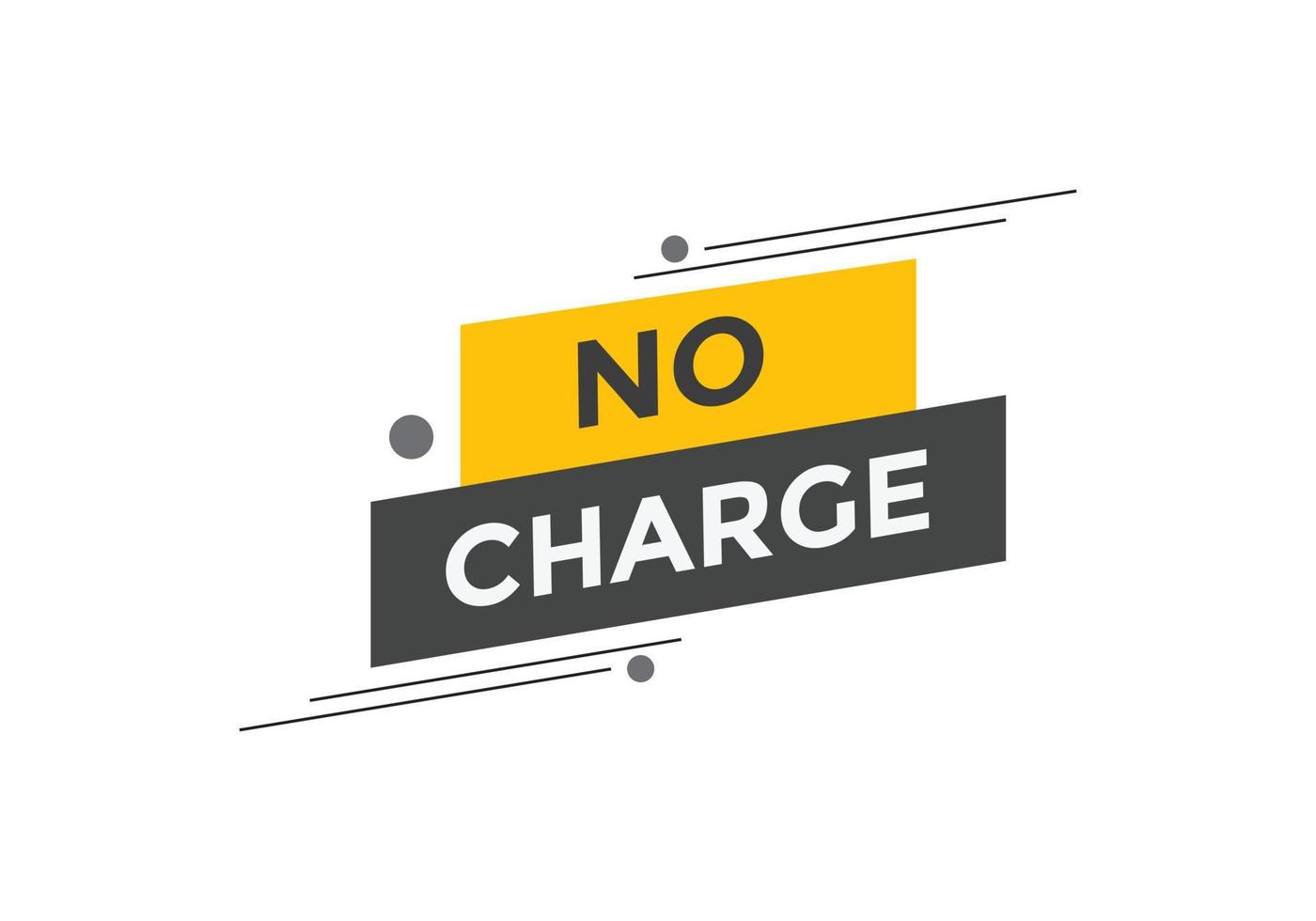 No charge button. No charge speech bubble. No charge text web template. Vector Illustration.