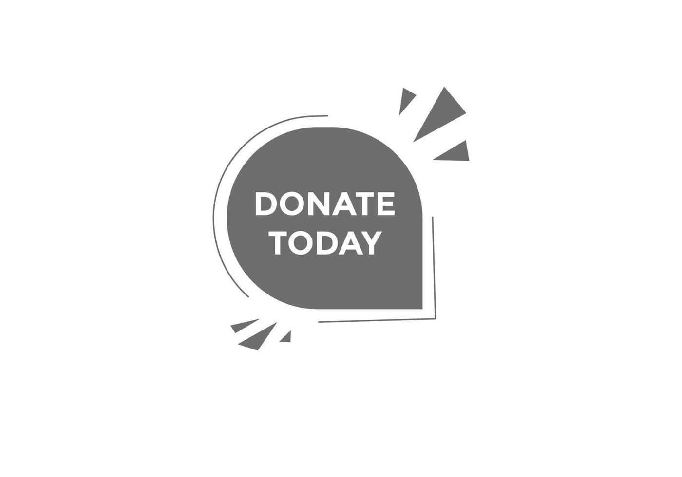 Donate today button. Donate today Colorful label sign template. speech bubble vector