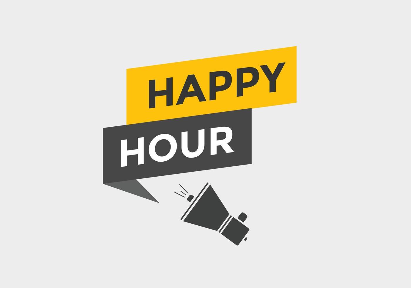 Happy hour button. Happy hour text web template. speech bubble vector