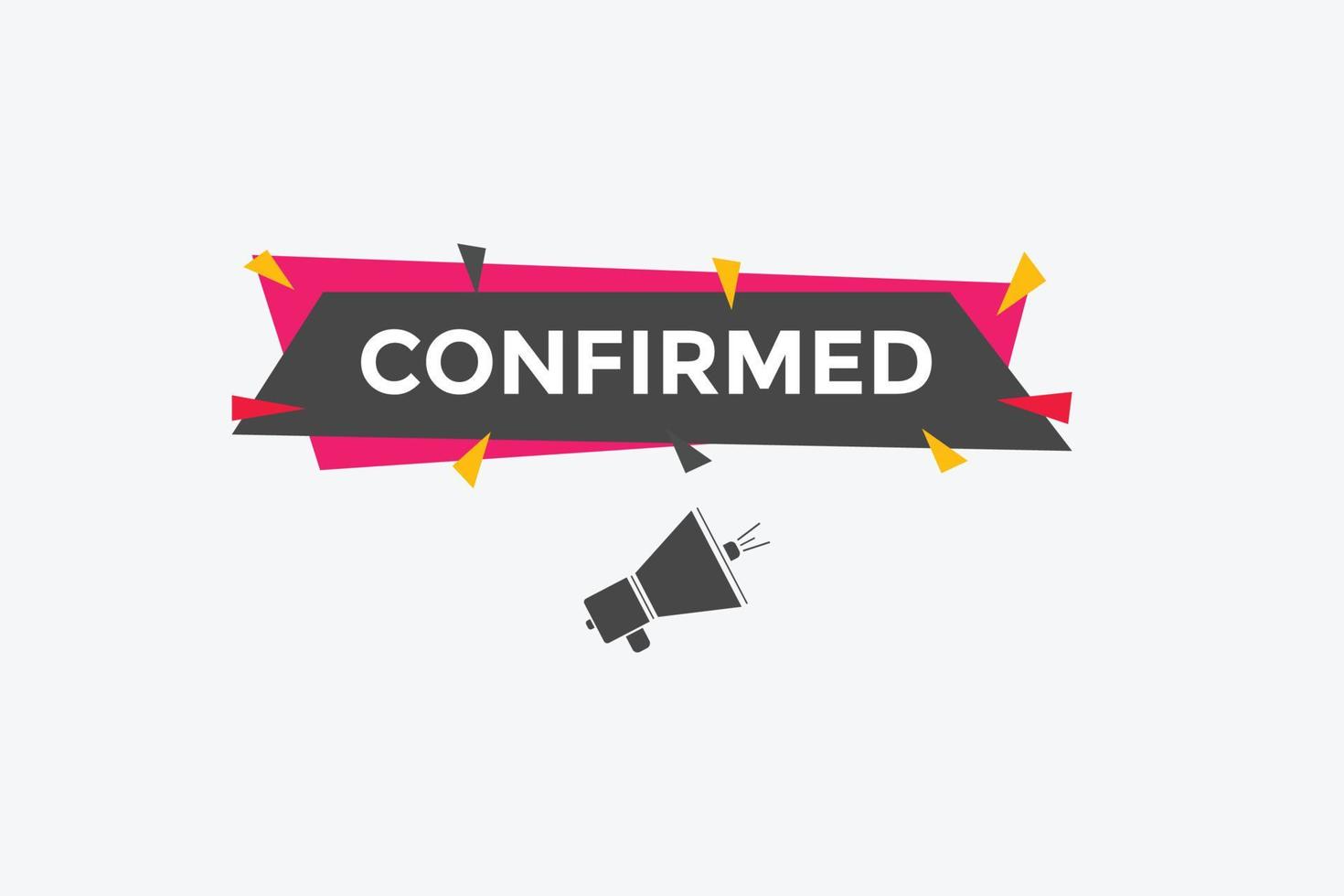Confirmed button. speech bubble. Confirmed Colorful web banner. vector illustration