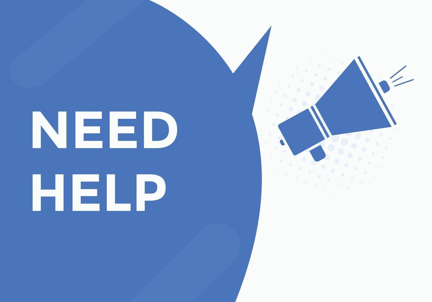 Need help button. Need help speech bubble. Need help text web template. Vector Illustration.