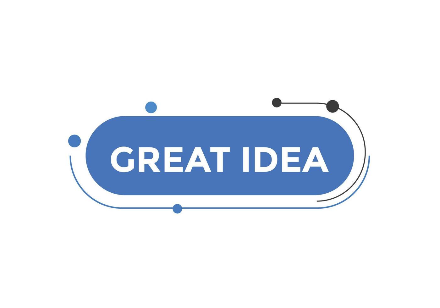 Great idea text button. Great idea speech bubble. Great idea text web template Vector Illustration.