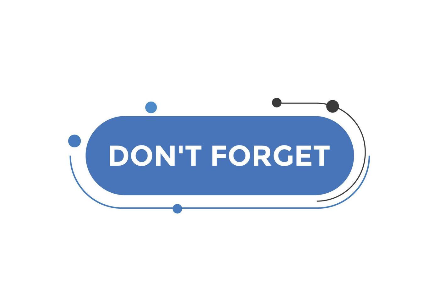 Slogan Dont forget text button. Dont forget Colorful label sign template. speech bubble vector