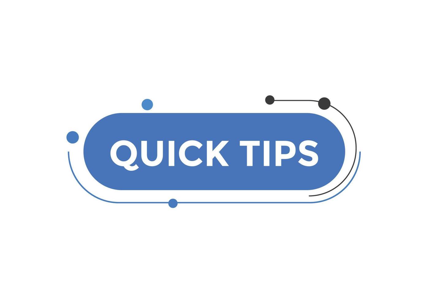 Quick tips button. Quick tips speech bubble. Quick tips text web template. Vector Illustration.