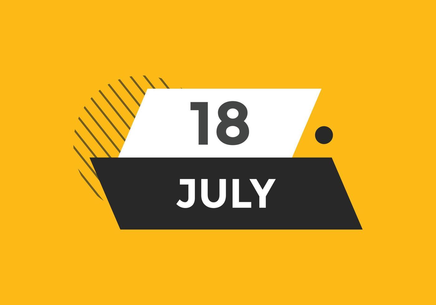 july 18 calendar reminder. 18th july daily calendar icon template. Calendar 18th july icon Design template. Vector illustration