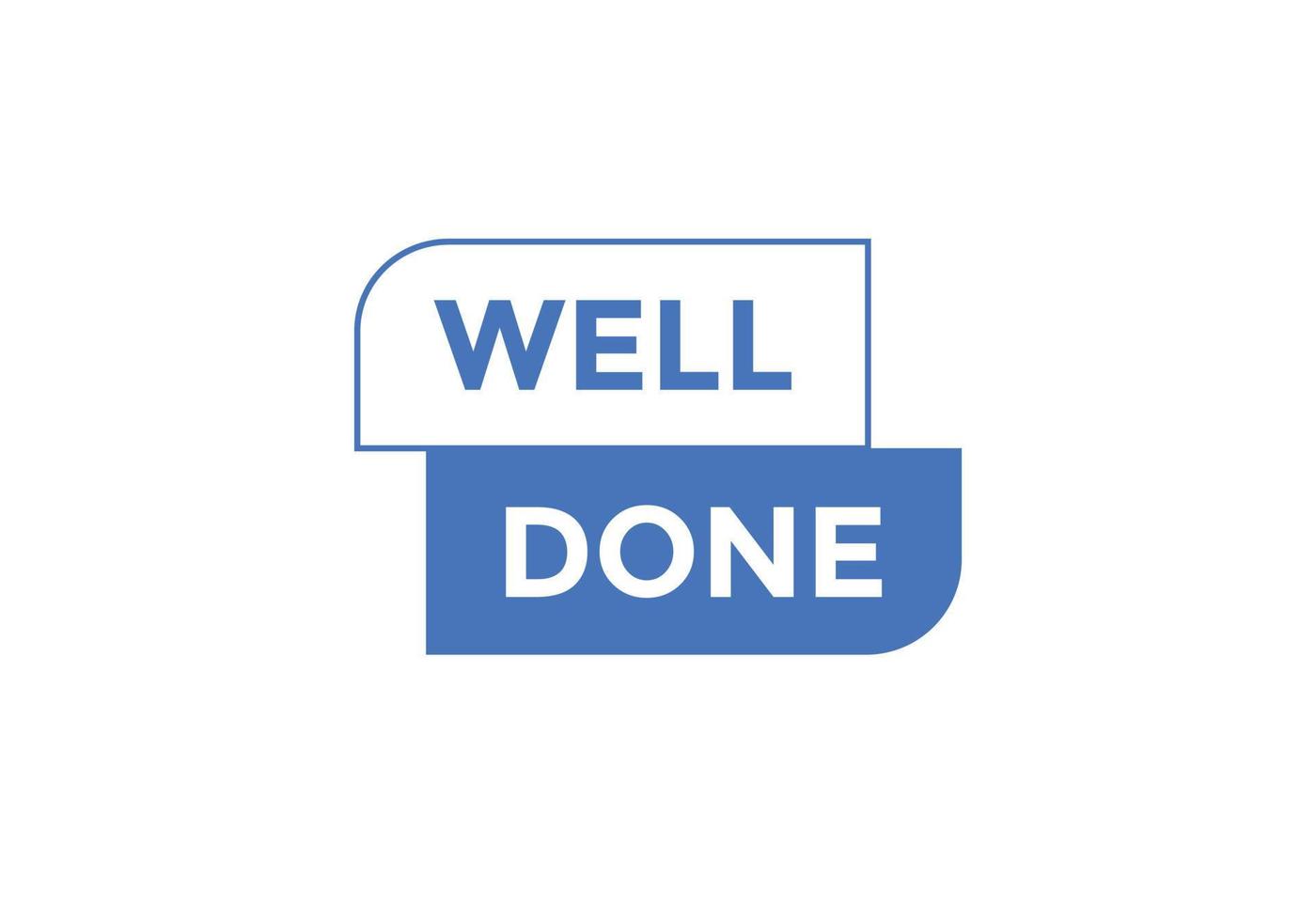 Well done button. Well done speech bubble. Well done text web template. Vector Illustration.