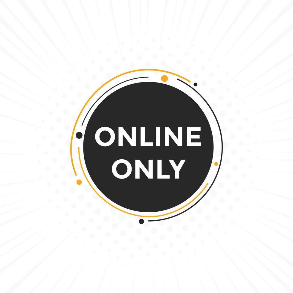 Online only button. Online only speech bubble. Online only text web template. Vector Illustration.