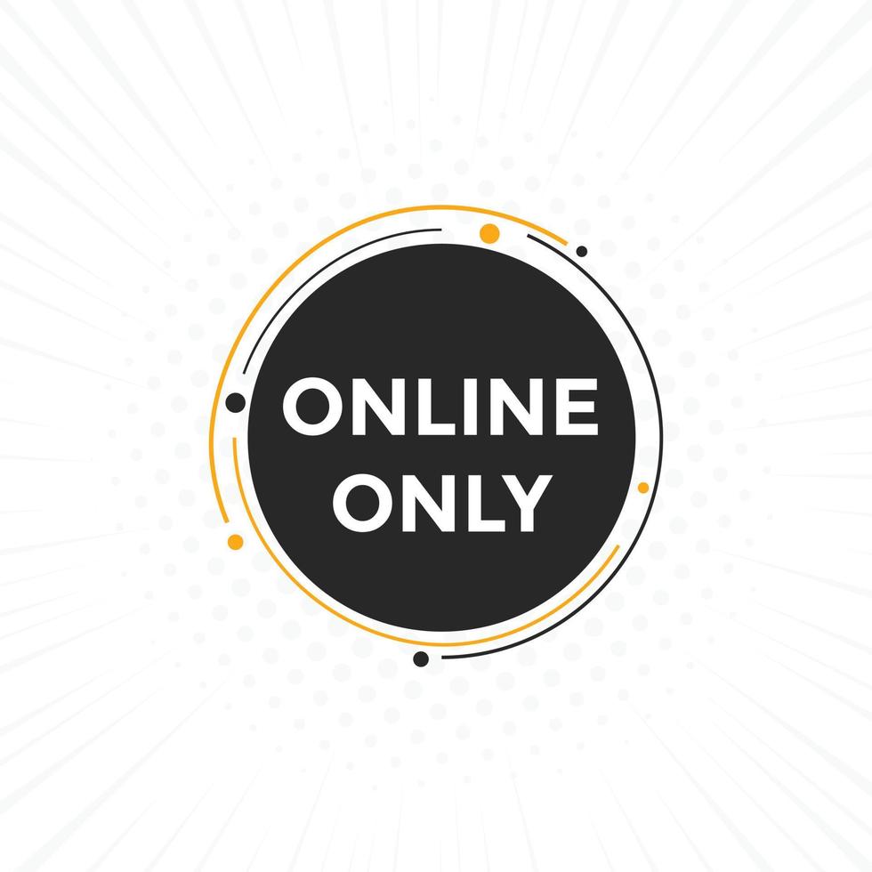 Online only button. Online only speech bubble. Online only text web template. Vector Illustration.