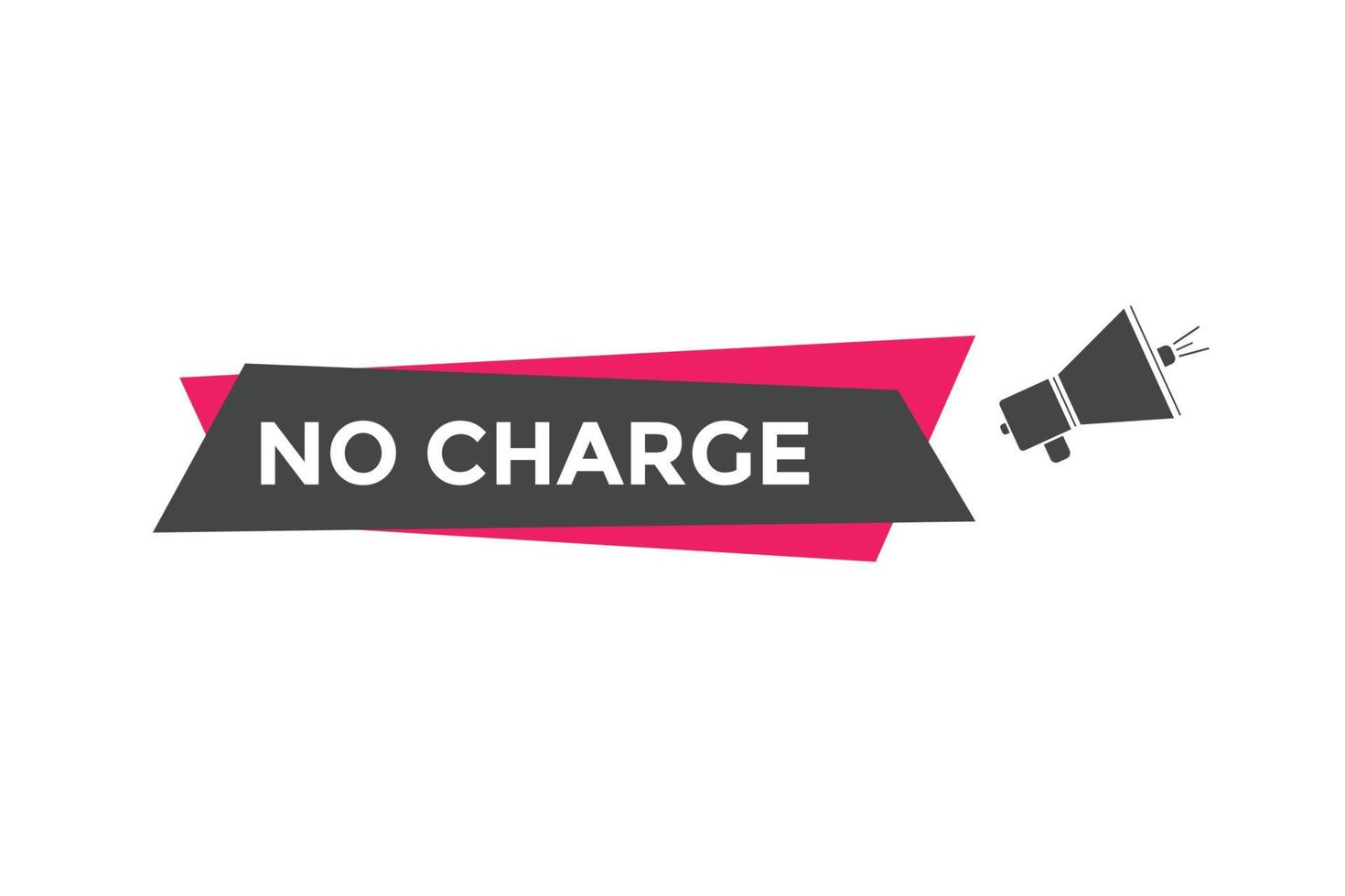 No charge button. No charge speech bubble. No charge text web template. Vector Illustration.