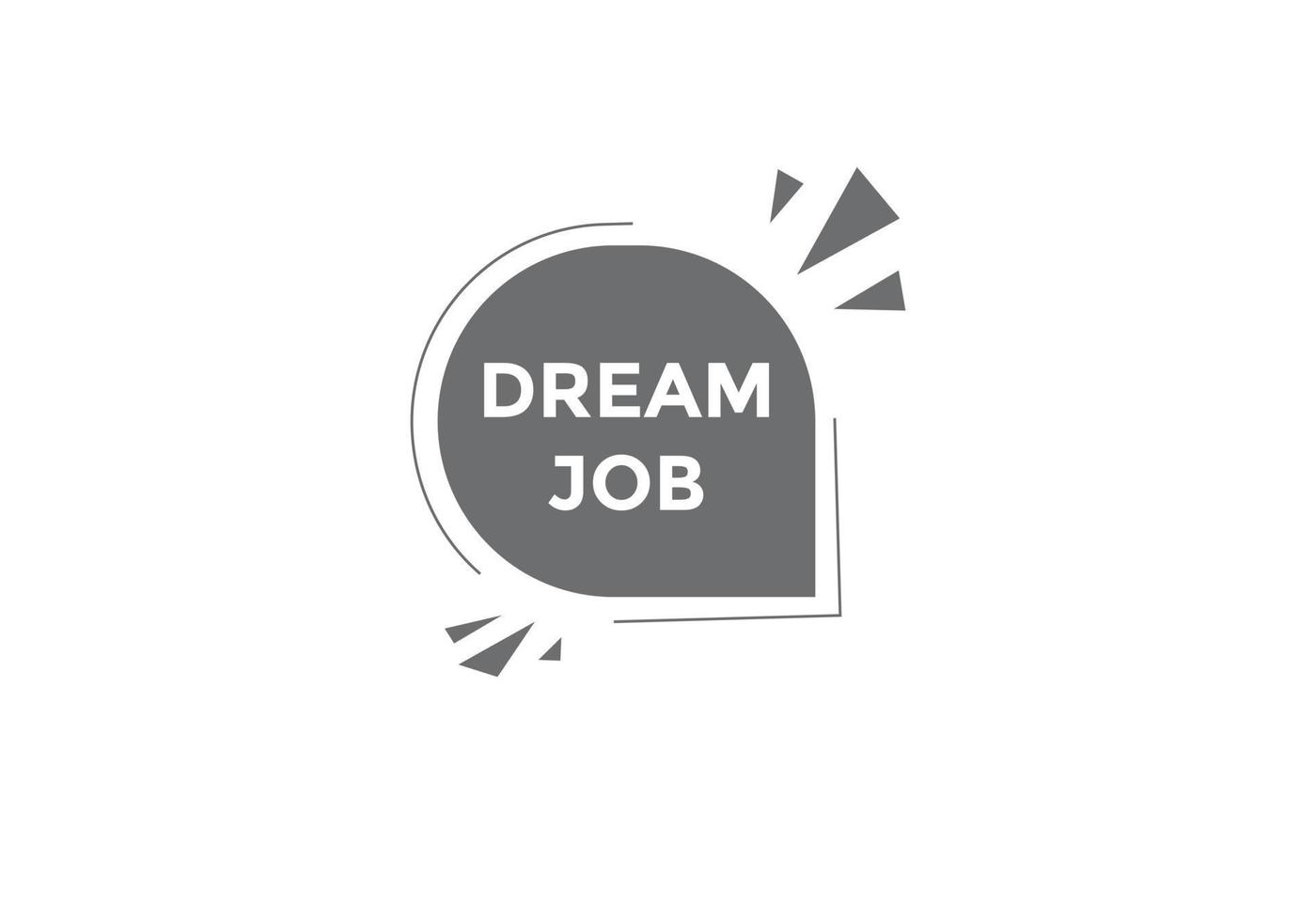 Dream job button. Dream job Colorful label sign template. speech bubble. vector