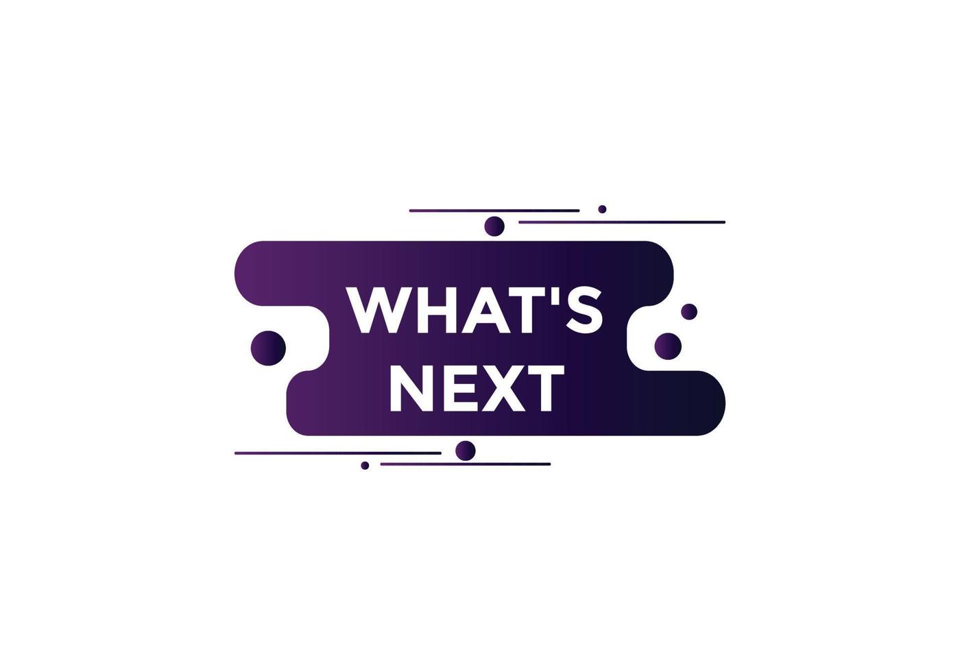whats next text button. Best service speech bubble. whats next Colorful web banner. vector illustration