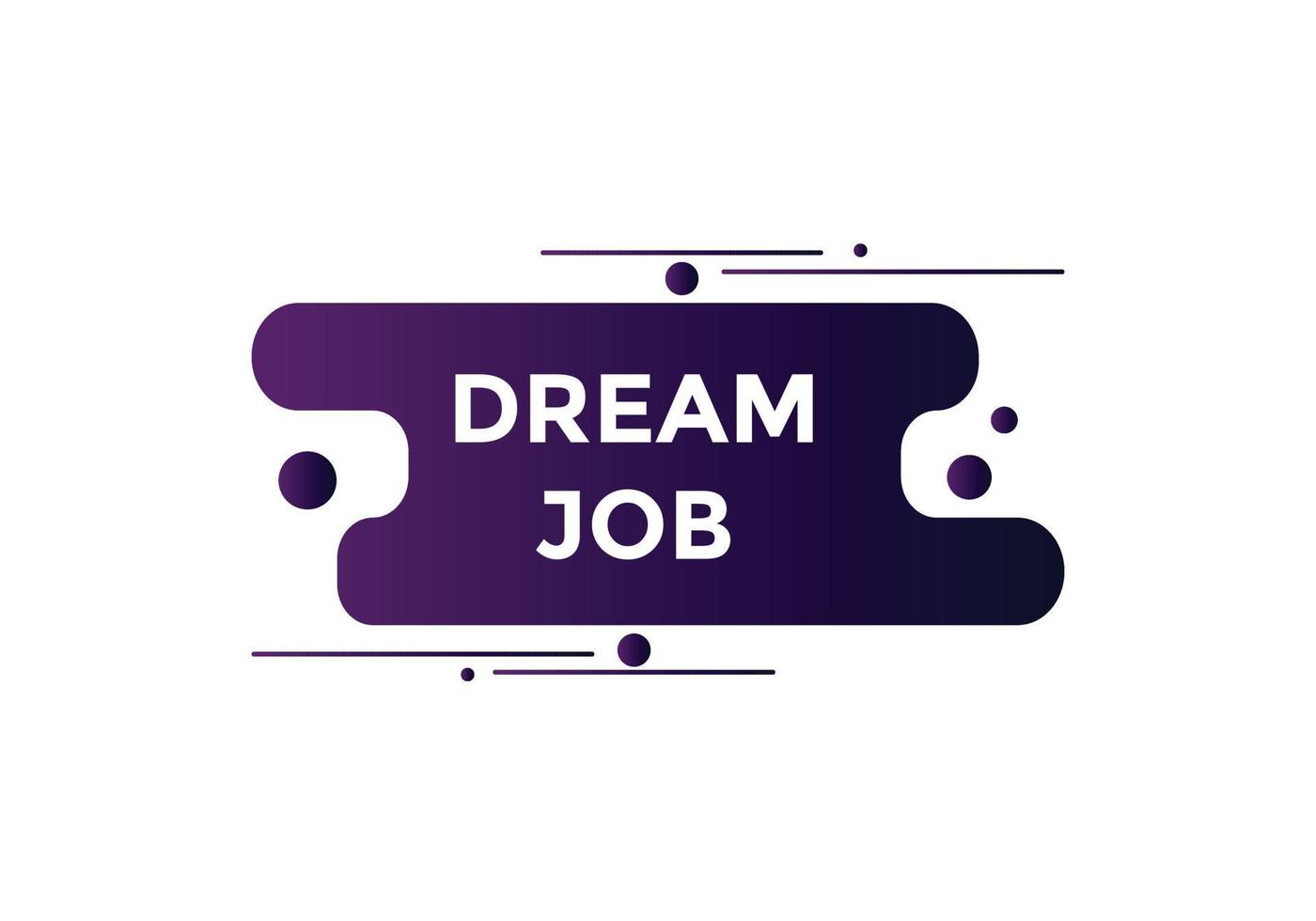 Dream job button. Dream job Colorful label sign template. speech bubble. vector