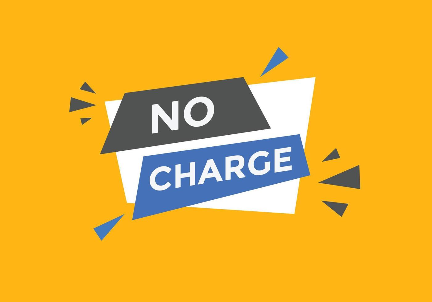 No charge button. No charge speech bubble. No charge text web template. Vector Illustration.