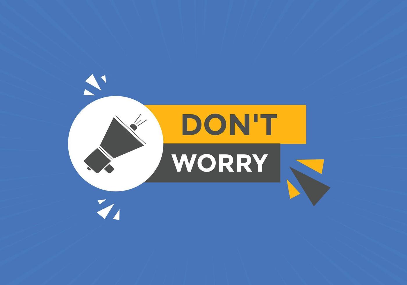 Slogan Dont worry text button. Dont worry Colorful label sign template. speech bubble vector