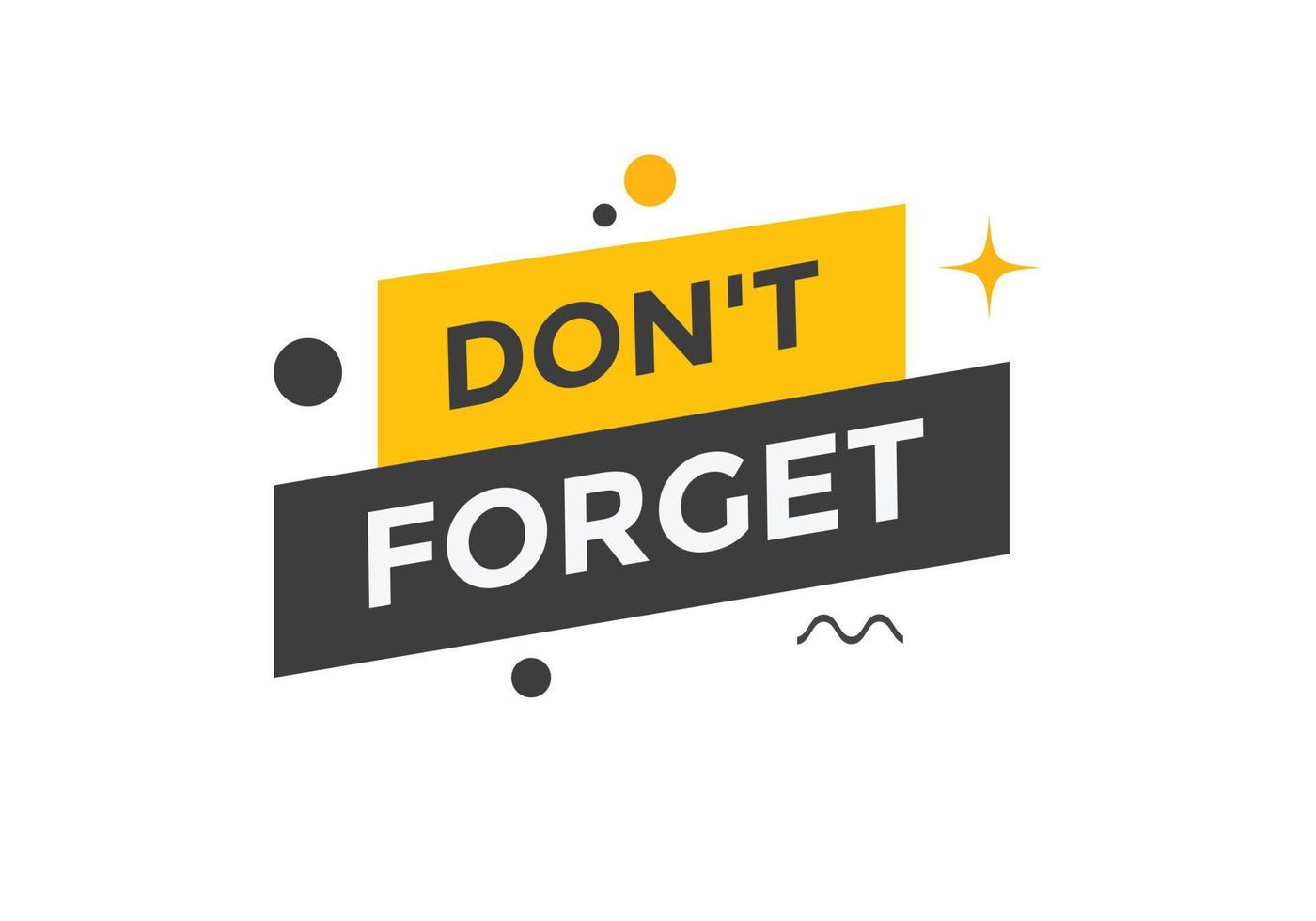 Slogan Dont forget text button. Dont forget Colorful label sign template. speech bubble vector