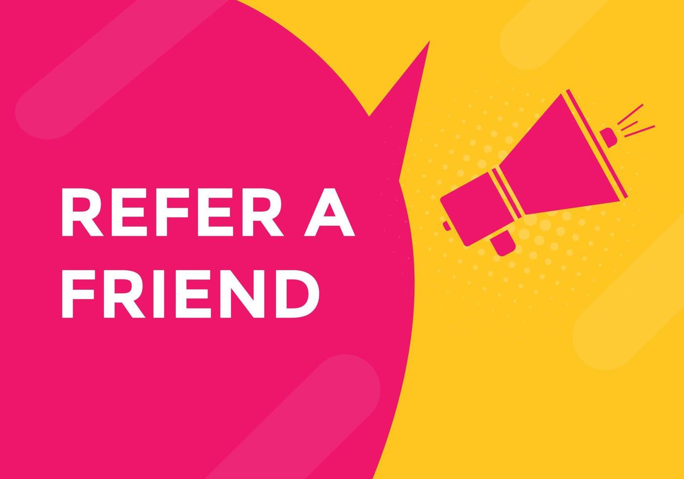 Refer a friend button. Refer a friend speech bubble. Refer a friend text web banner template. Vector Illustration.