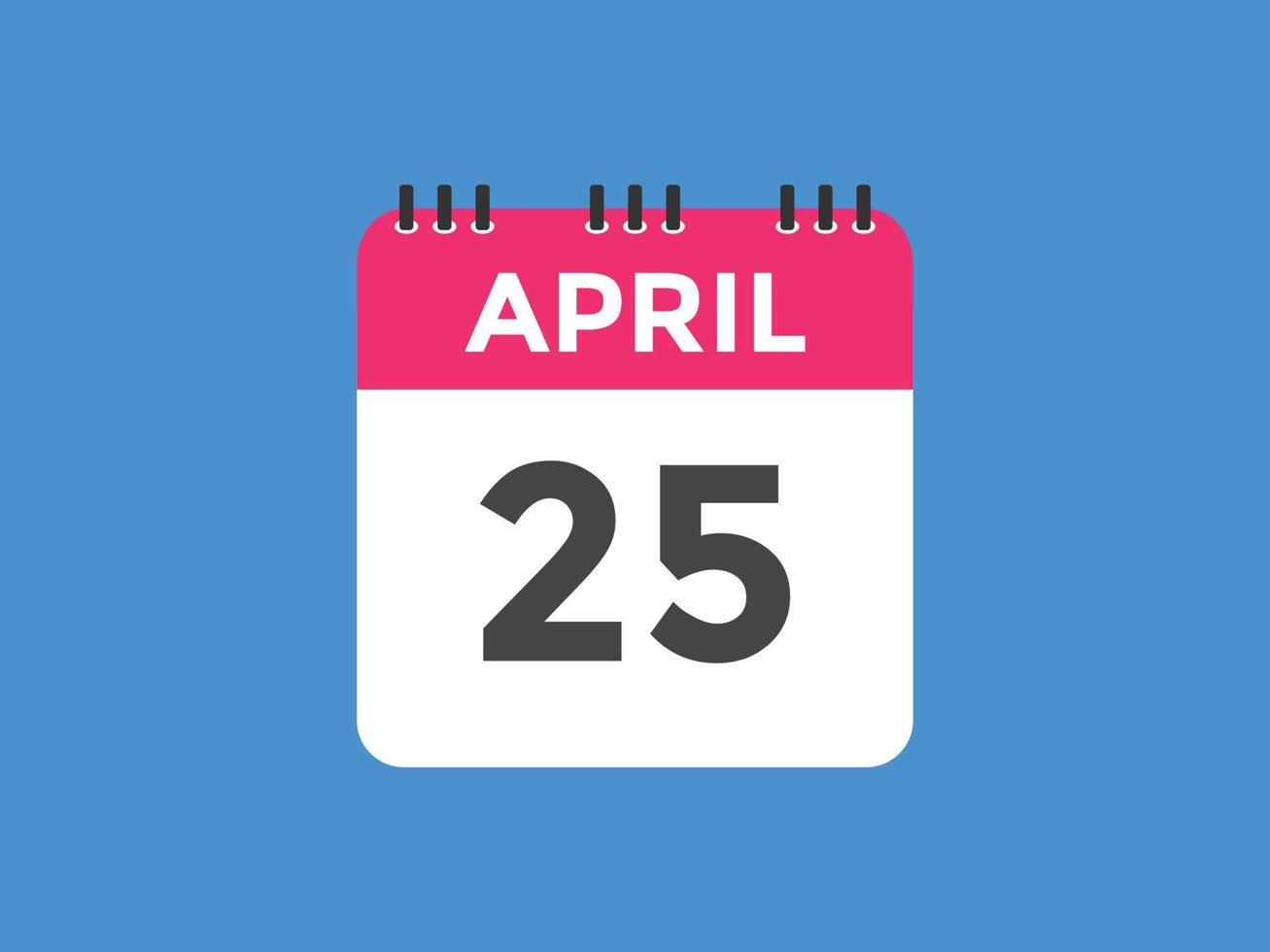 april 25 calendar reminder. 25th april daily calendar icon template. Calendar 25th april icon Design template. Vector illustration
