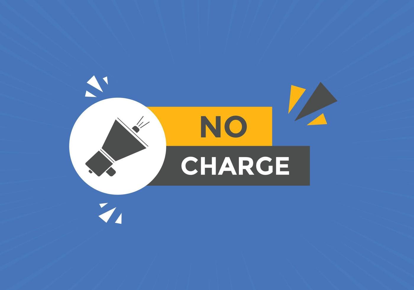 No charge button. No charge speech bubble. No charge text web template. Vector Illustration.