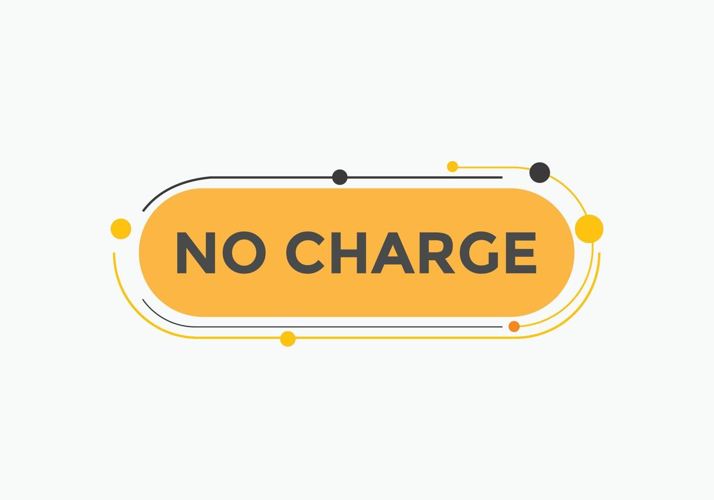 No charge button. No charge speech bubble. No charge text web template. Vector Illustration.
