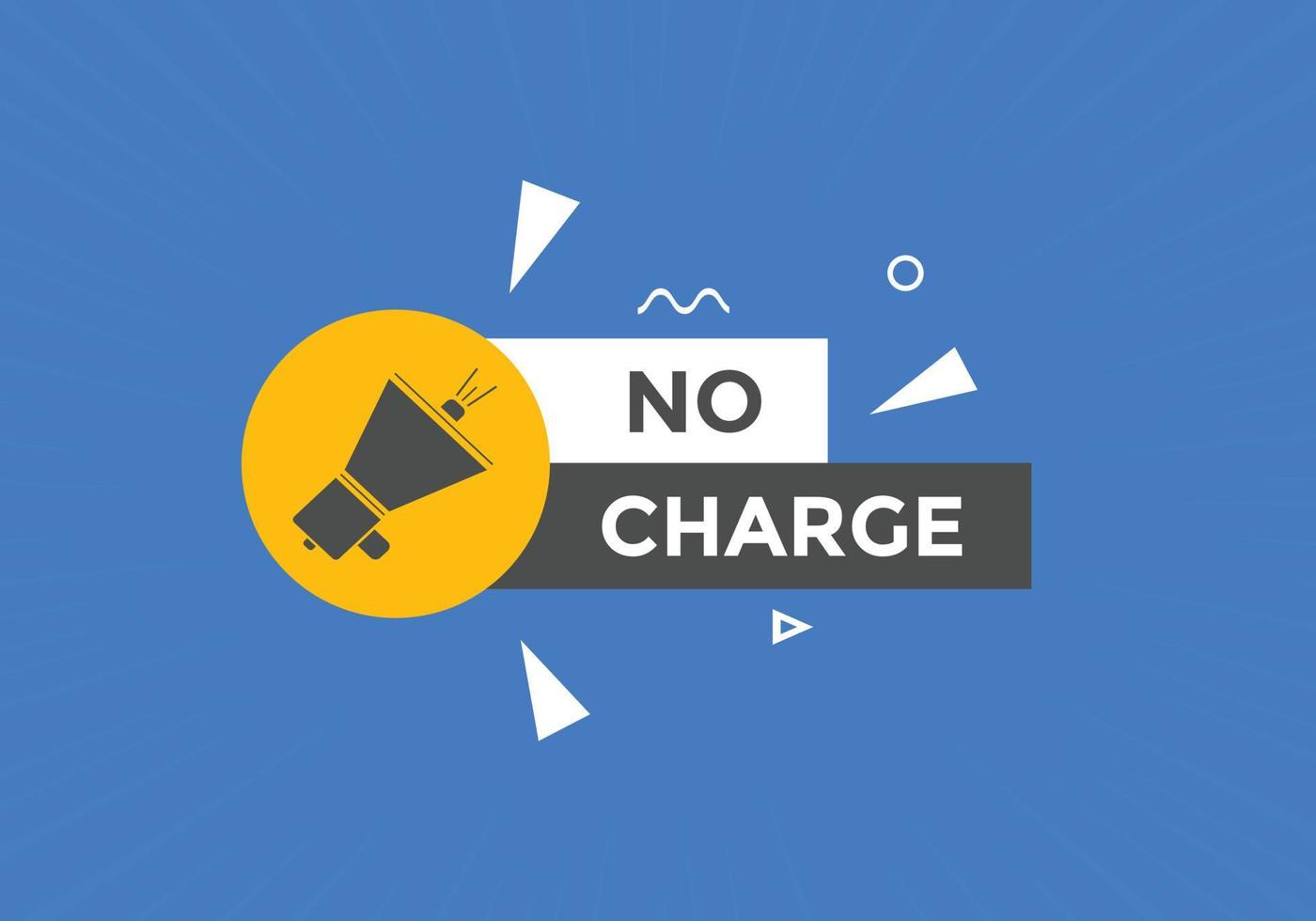 No charge button. No charge speech bubble. No charge text web template. Vector Illustration.