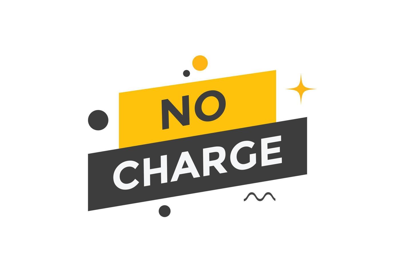 No charge button. No charge speech bubble. No charge text web template. Vector Illustration.