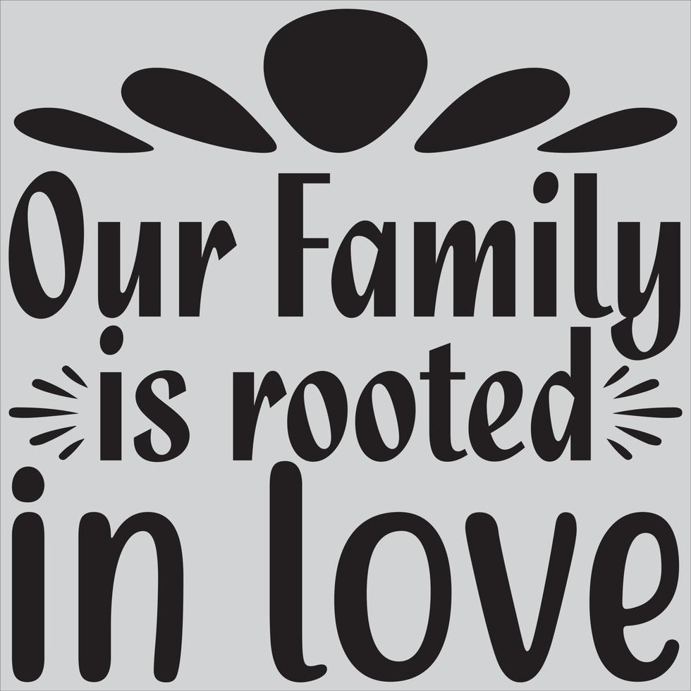 Our family is rooted in love. vector