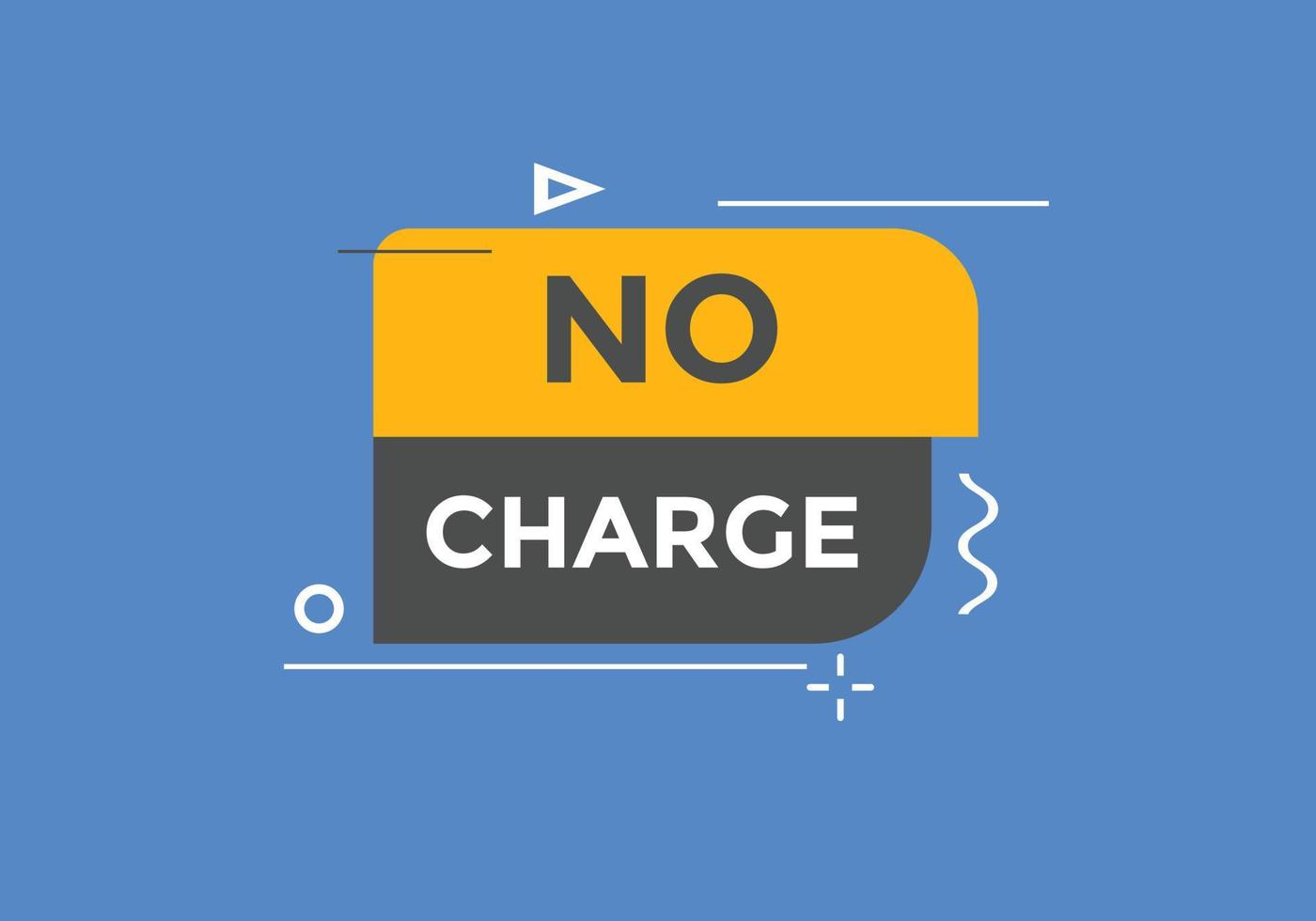 No charge button. No charge speech bubble. No charge text web template. Vector Illustration.