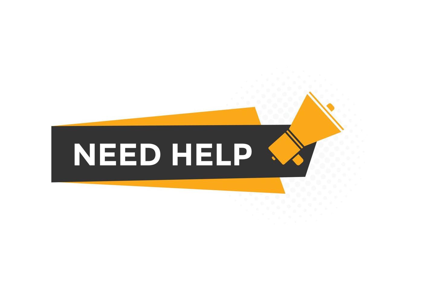 Need help button. Need help speech bubble. Need help text web template. Vector Illustration.