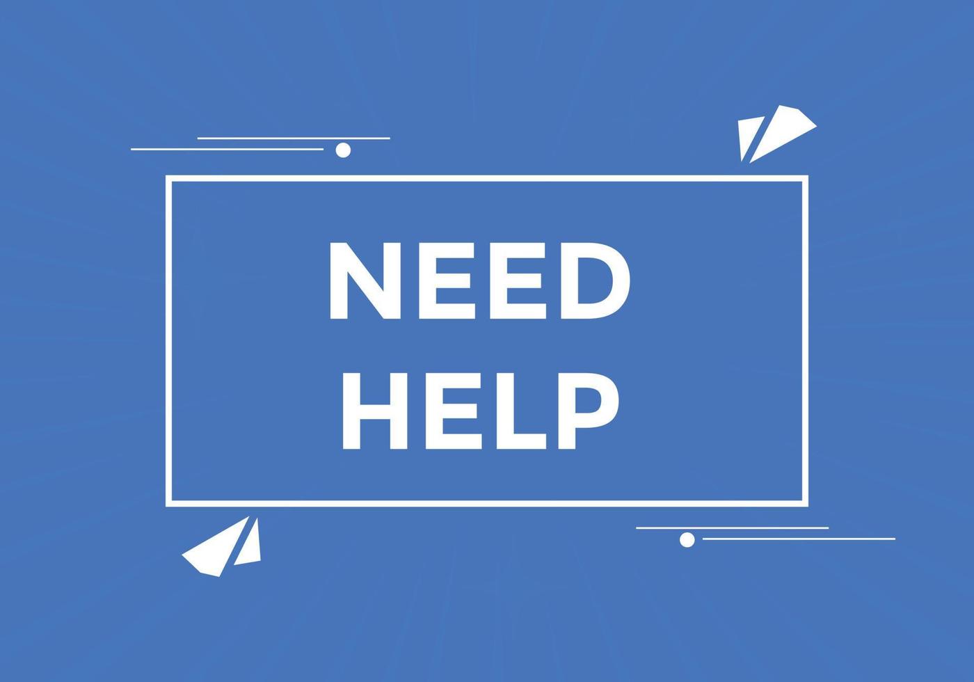 Need help button. Need help speech bubble. Need help text web template. Vector Illustration.