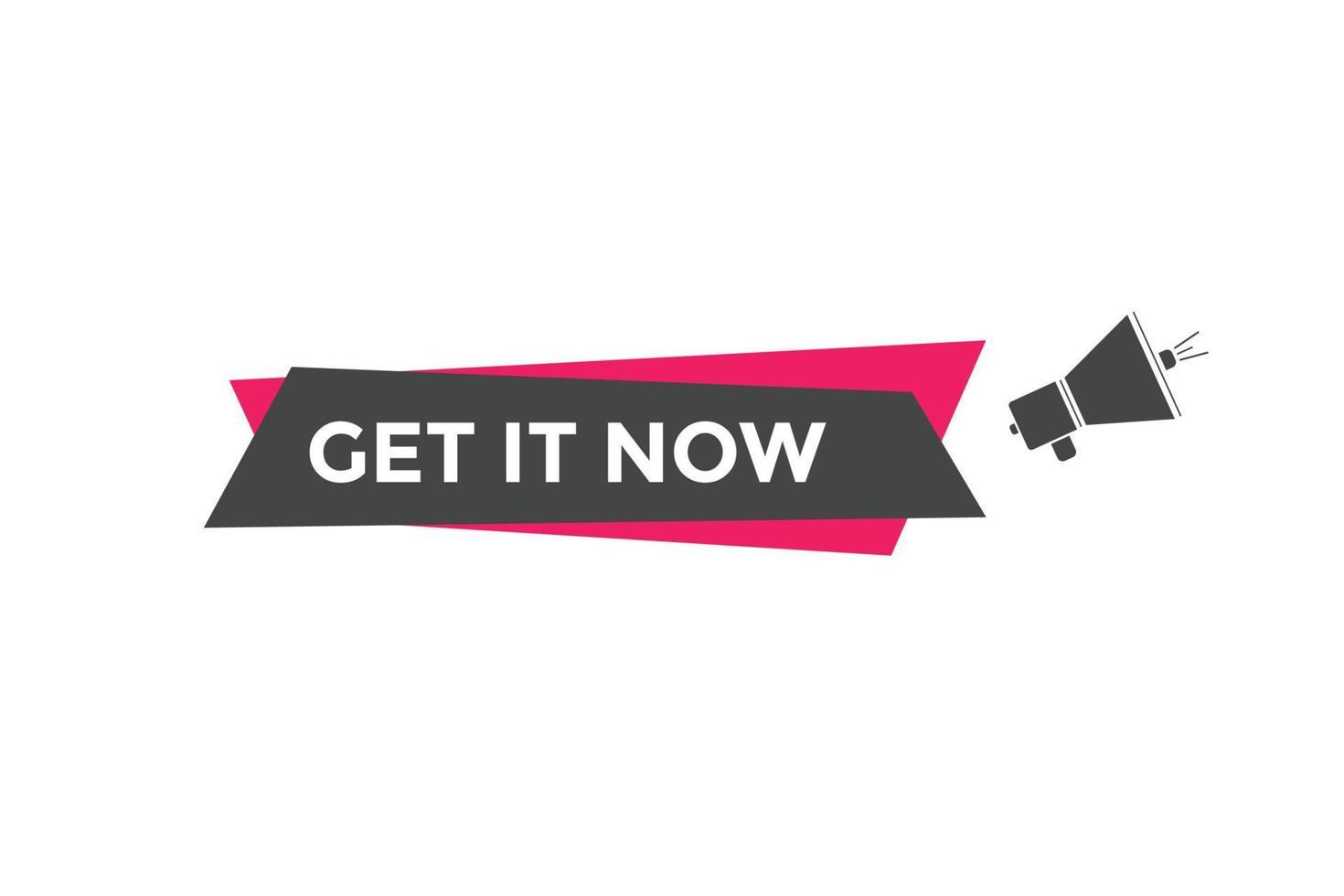 Get it now button. speech bubble. Get it now label sign template vector