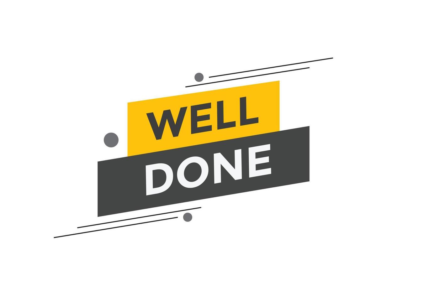 Well done button. Well done speech bubble. Well done text web template. Vector Illustration.