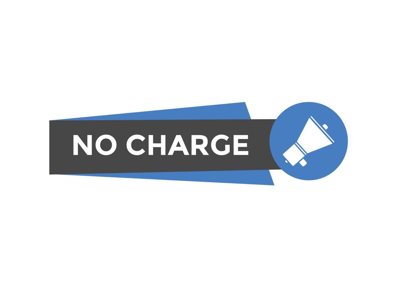 No charge button. No charge speech bubble. No charge text web template. Vector Illustration.