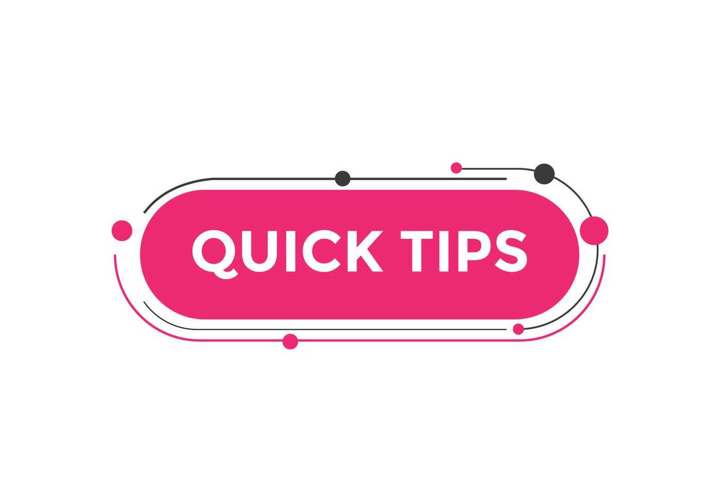 Quick tips button. Quick tips speech bubble. Quick tips text web template. Vector Illustration.