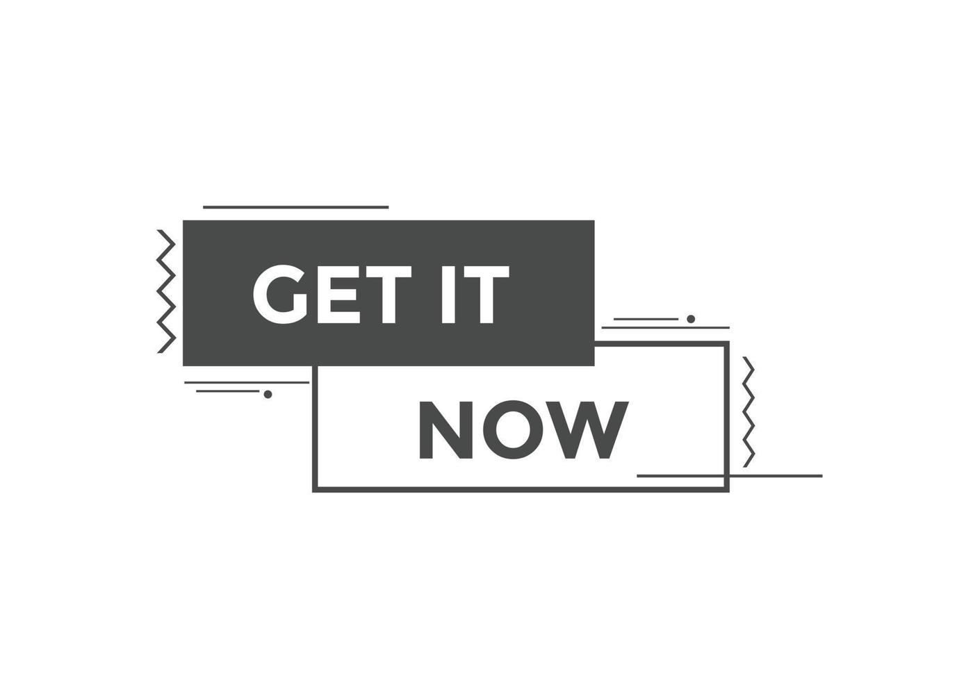 Get it now button. speech bubble. Get it now label sign template vector